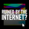 undefined Ruined By The Internet? - Uncovering the human cost of our digital world