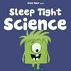 undefined Sleep Tight Science - A Bedtime Science Podcast For Kids