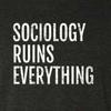 undefined Sociology Ruins Everything