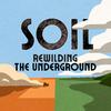 undefined SOIL: Rewilding the Underground