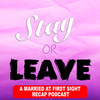 undefined Stay or Leave: A Married at First Sight Recap Podcast