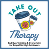 undefined Take Out Therapy: End Overthinking & Overwhelm for Empathic High Achievers