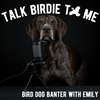 undefined Talk Birdie to Me: Bird Dog Banter with Emily
