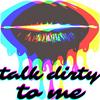 undefined Talk Dirty To Me