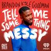 undefined Tell Me Something Messy with Brandon Kyle Goodman