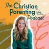 undefined The Christian Parenting Podcast - Motherhood, Teaching kids about Jesus, Intentional parenting, Raising Christian kids