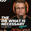 undefined The Do What Is Necessary Podcast