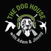undefined THE DOG HOUSE with Adam & Jimmy