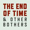 undefined The End of Time and Other Bothers