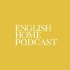 undefined The English Home Podcast