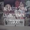 undefined The Ghetto Slang Ent Inc Podcast