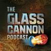 undefined The Glass Cannon Podcast