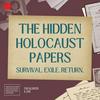 undefined The Hidden Holocaust Papers: Survival. Exile. Return.