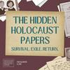 undefined The Hidden Holocaust Papers: Survival. Exile. Return.