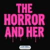 undefined The Horror and Her Podcast