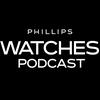 undefined The Phillips Watches Podcast