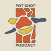 undefined The Pot Shot Podcast