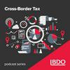 undefined The Cross-Border Tax Podcast Series by BDO Canada