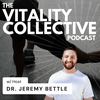 undefined The Vitality Collective Podcast w/Dr. Jeremy Bettle