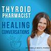 undefined Thyroid Pharmacist Healing Conversations with Dr. Izabella Wentz