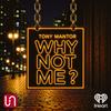 undefined Tony Mantor: Why Not Me ?