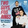 undefined Two Guys, Five Rings: Matt, Bowen & The Olympics