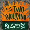 undefined TWO THOUSAND AND LATE