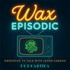 undefined Wax Episodic