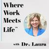 undefined Where Work Meets Life™ with Dr. Laura