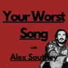 undefined Your Worst Song... with Alex Southey