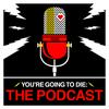 undefined You’re Going to Die: The Podcast