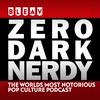 undefined Zero Dark Nerdy - Pop Culture Podcast