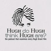 Podcast Hugh Do Hugh Think Hugh Are?