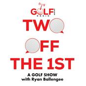 Podcast 2 Off the 1st: A Golf Show