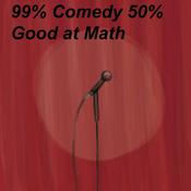 Podcast 99% Comedy 50% Good at Math