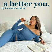 Podcast A Better You by Fernanda Ramirez