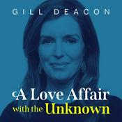 Podcast A Love Affair with the Unknown  with Gill Deacon