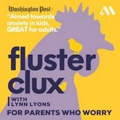 Podcast Flusterclux With Lynn Lyons: For Parents Who Worry