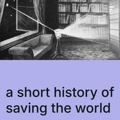 Podcast A Short History of Saving The World