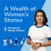 Podcast A Wealth of Women’s Stories (hosted by Manjit Minhas)