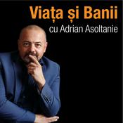 Podcast Adrian Asoltanie | Viața și Banii
