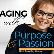 Podcast Aging with Purpose and Passion | Personal Growth & Resilience