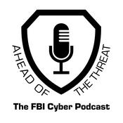 Podcast Ahead of the Threat: The FBI Cyber Podcast