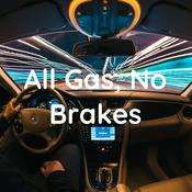 Podcast All Gas, No Brakes