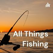 Podcast All Things Fishing