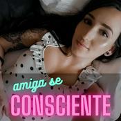 Podcast AMIGA SE CONSCIENTE