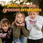 Podcast Petits humains, grosses émotions