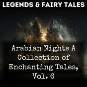 Podcast Arabian Nights A Collection of Enchanting Tales, Vol. 6