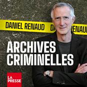 Podcast Archives criminelles avec Daniel Renaud