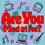 Podcast Are You Mad At Me?